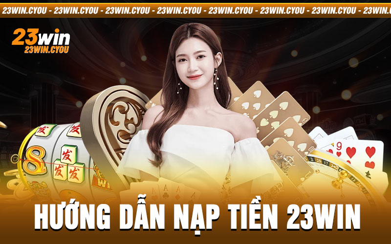 hướng dẫn nạp tiền 23win