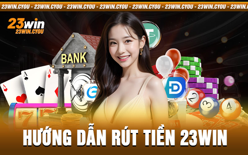 hướng dẫn rút tiền 23win